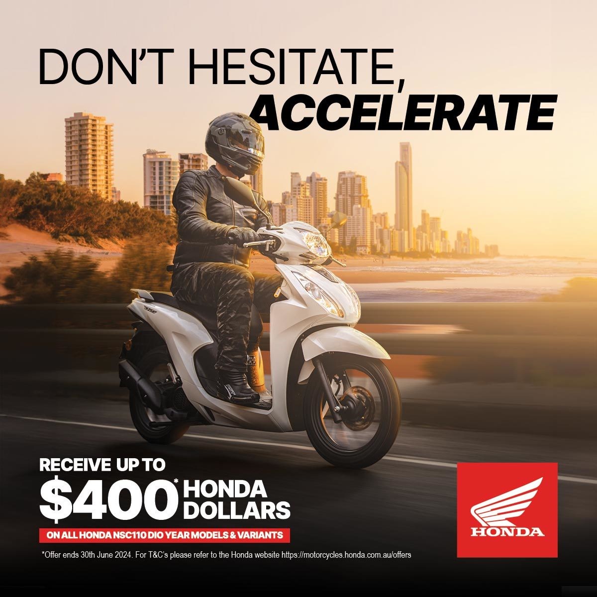 Don't Hesitate, Accelerate Receive $400 Honda Dollars* - HONDA NSC110